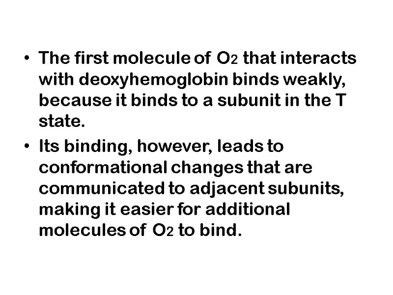 The first molecule of O2 that interacts with deoxyhemoglobin binds weakly, because it binds